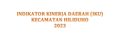 INDIKATOR KINERJA UTAMA Kecamatan HILIDUHO TAHUN 2023